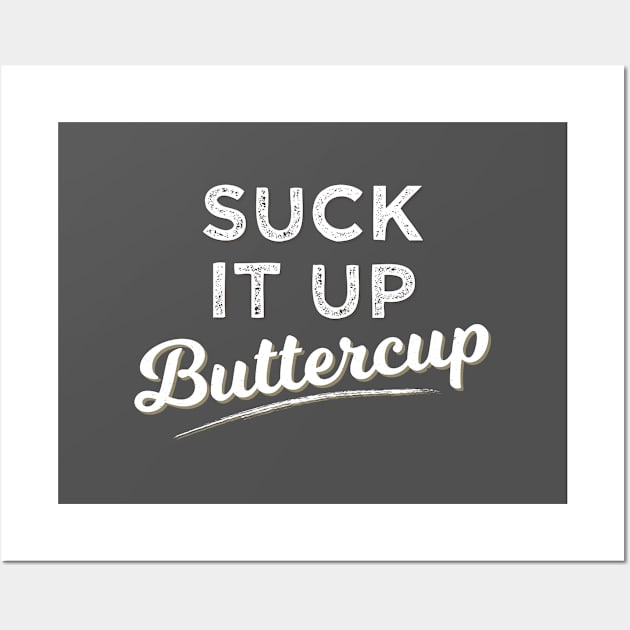 Suck It Up Buttercup Wall Art by Tracy